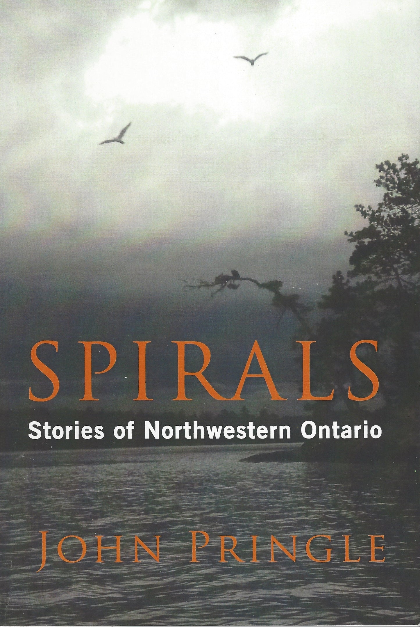 Spirals - Stories of Northwestern Ontario by John Pringle